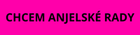 Chcem Anjelské rady